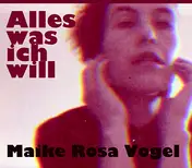 Maike Rosa Vogel - Alles Was Ich Will
