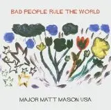 Major Matt Mason - Bad People Rule The World