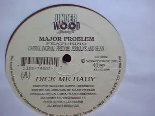 Major Problem Featuring Carol Ingram , Freddie Jermaine And Shan - Dick Me Baby / Sex Me Baby