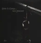 Make A Change... Kill Yourself - Fri