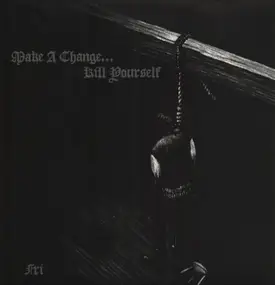 Make A Change... Kill Yourself - Fri