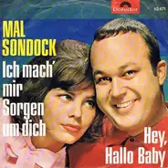 Mal Sondock - Ich Mach' Mir Sorgen Um Dich / Hey,Hallo Baby