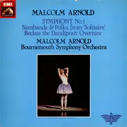 Malcolm Arnold , Bournemouth Symphony Orchestra - Symphony No 1, Sarabande & Polka, Beckus The Dandipratt