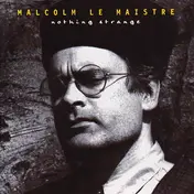 Malcolm Le Maistre - Nothing Strange