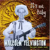 Malcolm Yelvington - It's Me Baby - The Sun Years, Plus