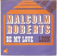 Malcolm Roberts - Be My Love / Leon