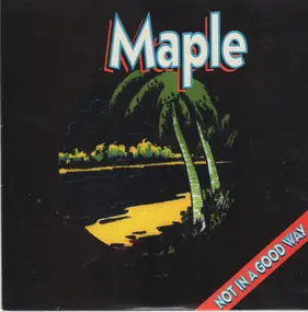 Maple - Not In A Good Way