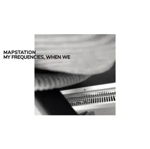 Mapstation - My Frequencies,When We