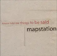 Mapstation - Distance Told Me Things To Be Said