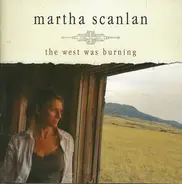 Martha Scanlan - The West Was Burning