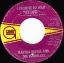 7inch Vinyl Single - Martha Reeves & The Vandellas - I Promise To Wait My Love