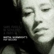 Martha Wainwright - Sans Fusils, Ni Souliers, À Paris: Martha Wainwright's Piaf Record