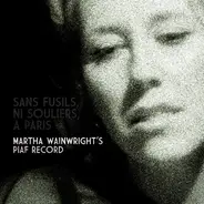 Martha Wainwright - Sans Fusils, Ni Souliers, À Paris: Martha Wainwright's Piaf Record