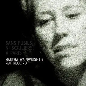martha wainwright - Sans Fusils, Ni Souliers, À Paris: Martha Wainwright's Piaf Record