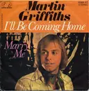 7inch Vinyl Single - Martin Griffiths - I'll Be Coming Home / Marry Me