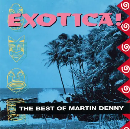 Martin Denny - Exotica! The Best Of Martin Denny