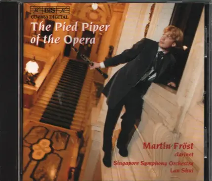 Martin Fröst , Singapore Symphony Orchestra , Lan Shui - The Pied Piper Of The Opera - Opera Paraphrases On The Clarinet