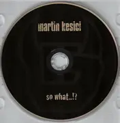 CD - Martin Kesici - So What...!?