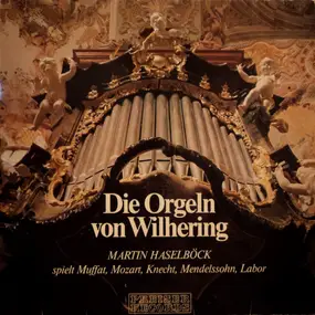 Wolfgang Amadeus Mozart - Die Orgeln Von Wilhering