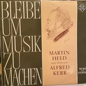 Martin Held - Bleibe Um Musik Zu Machen - Martin Held Liest Texte Von Alfred Kerr