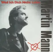 Martin Mann - Weil Ich Dich Nicht Liebe