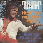 7inch Vinyl Single - Martin Mann - Heut' Ist Mir Alles Egal / Was Ein Mann Alles Kann