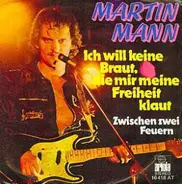 Martin Mann - Ich Will Keine Braut Die Mir Meine Freiheit Klaut / Zwischen Zwei Feuern