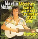 7inch Vinyl Single - Martin Mann - Mädchen Komm Ganz Nah An Meine Grüne Seite / Barbara