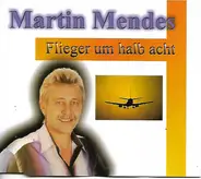 Martin Mendes - Flieger Um Halb Acht