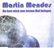Martin Mendes - Du Hast Mich Zum Letzten Mal Belogen
