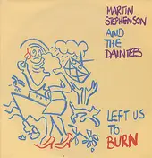 Martin Stephenson And The Daintees - Left Us To Burn