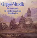Double LP - Martin Weyer - Orgel-Musik Der Romantik In Deutschland Und Frankreich