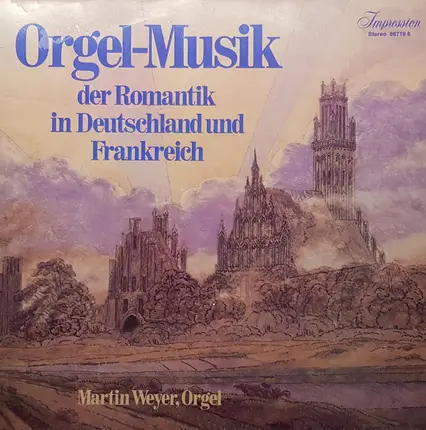 Martin Weyer - Orgel-Musik der Romantik in Deutschland und Frankreich