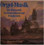 Double LP - Martin Weyer, Orgel - Orgel-Musik der Romantik in Deutschland und Frankreich - Gatefold