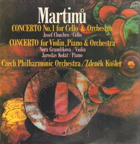 Martinu - Concerto No. 1 For Cello & Orchestra / Concerto For Violin, Piano & Orchestra