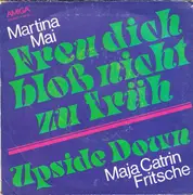7'' - Martina Mai / Maja Catrin Fritsche - Freu Dich Bloß Nicht Zu Früh / Upside Down