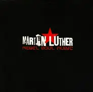 Martin Luther - Rebel Soul Music