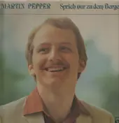 Martin Pepper - Sprich Nur Zu Dem Berge
