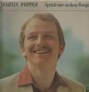 Martin Pepper - Sprich Nur Zu Dem Berge