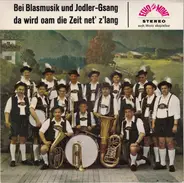 Martl Felbinger , Annymarie Ramsauer - Bei Blasmusik Und Jodler-Gsang Da Wird Oam Die Zeit Net' Z'lang
