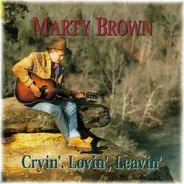 Marty Brown - Cryin', Lovin', Leavin'