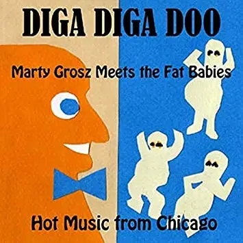 Marty Grosz Meets The Fat Babies - Diga Diga Doo: Hot Music from Chicago