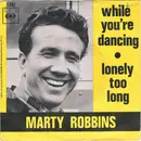 7inch Vinyl Single - Marty Robbins - While You're Dancing / Lonely Too Long