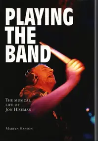 Jon Hiseman - Playing the Band: The Musical Life of Jon Hiseman