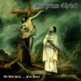 Martyrium Christi - We Will Kill... For You!
