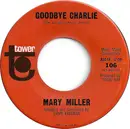 7inch Vinyl Single - Mary Miller - Goodbye Charlie / Here Comes The Heartache
