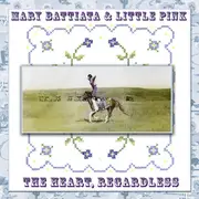 CD - Mary Battiata & Little Pink - The Heart, Regardless - Digisleeve
