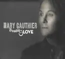 CD - Mary Gauthier - Trouble And Love - Digipak