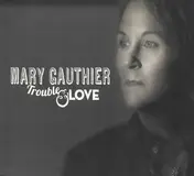 Mary Gauthier - Trouble And Love