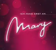 Mary - Ich Fang Erst An